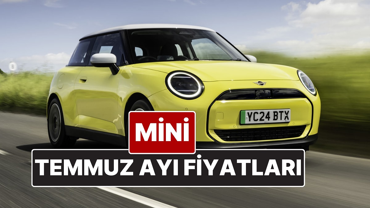 Mini Fiyat Listesi Temmuz 2025! İşte Mini Cooper ve Countyrman Güncel Fiyatları