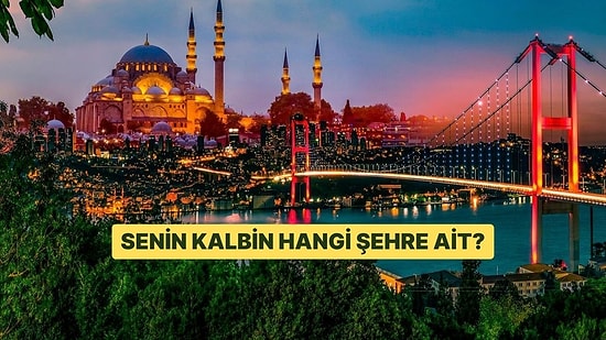 Senin Kalbin Hangi Şehre Ait?