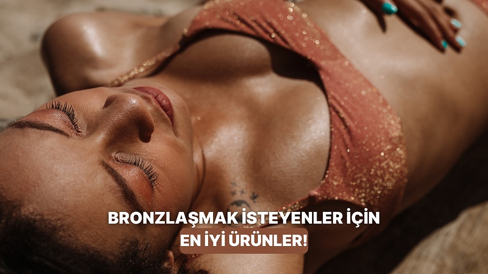 Güneşe Maruz Kalmadan Bronzlaşmak Mümkün mü? En İyi Bronzlaştırıcılar Listesi