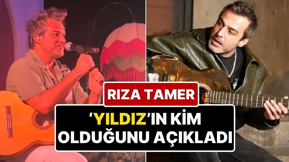 Rıza Tamer Şarkısında Geçen "Yıldız Yatağından Kalkar Bu Aşkı Duysa" Sözündeki Yıldız'ın Kim Olduğunu Açıkladı