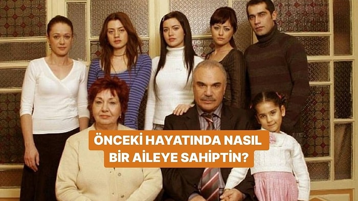 Önceki Hayatında Nasıl Bir Aileye Sahiptin?