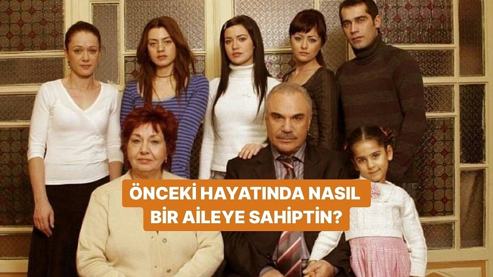 Önceki Hayatında Nasıl Bir Aileye Sahiptin?