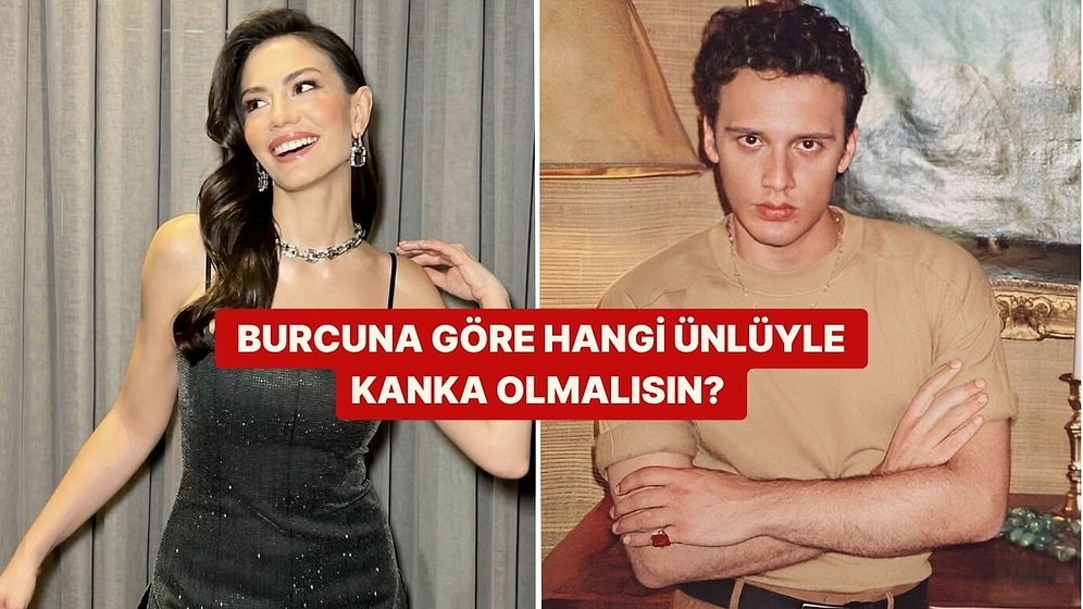 Burcuna Göre Hangi Ünlüyle Kanka Olmalısın?