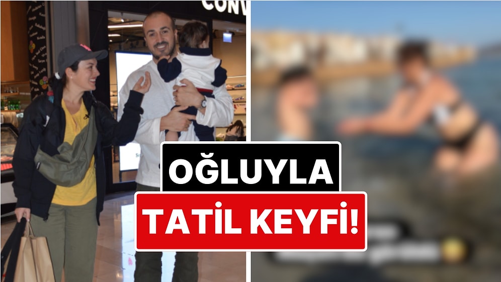 Mustafa Aksakallı ile Evliliğini Tek Celsede Bitiren Ezgi Mola Oğlu Can'la Baş Başa Tatilde Görüntülendi!