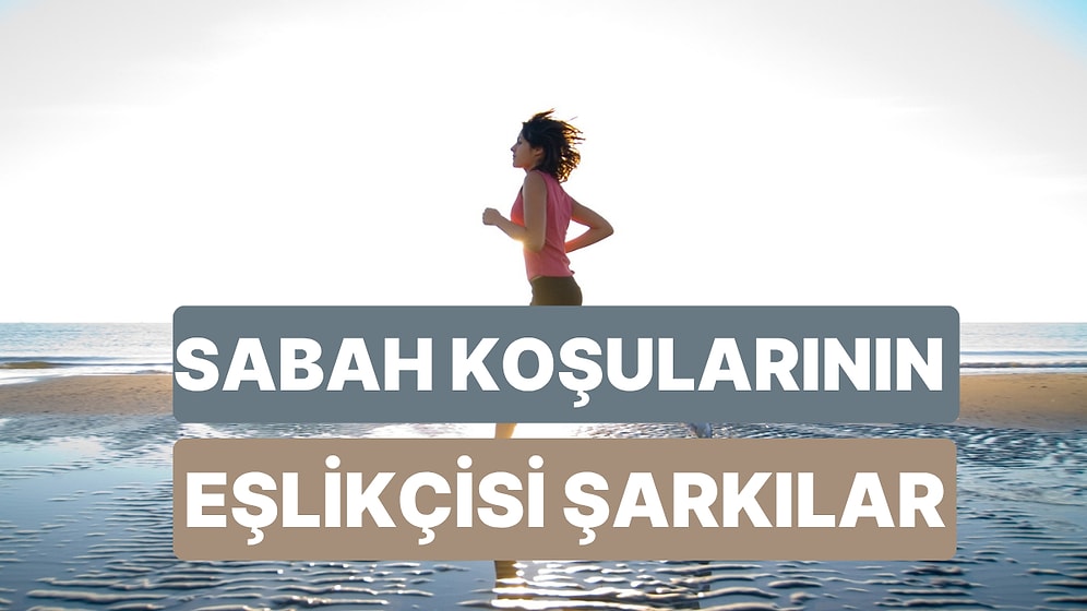 Sabah Koşularınıza Keyifle Eşlik Edecek Şarkılar