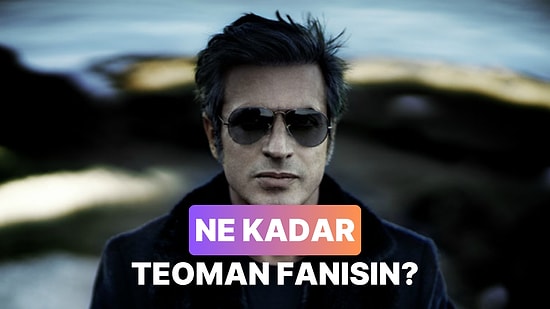 Ne Kadar Teoman Aşığısın?
