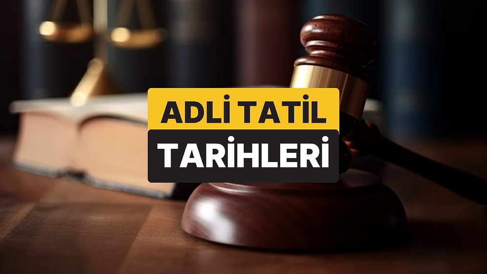 Adli Tatil Ne Zaman? Adli Tatil Ne Zaman Bitiyor 2025?
