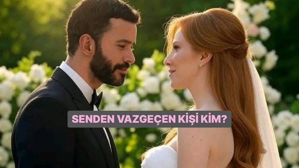 Senden Vazgeçen Kişi Kim?