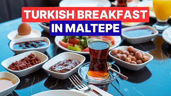 Best Breakfast Spots in Maltepe: Enjoy a Traditional Turkish Breakfast