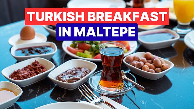Best Breakfast Spots in Maltepe: Enjoy a Traditional Turkish Breakfast