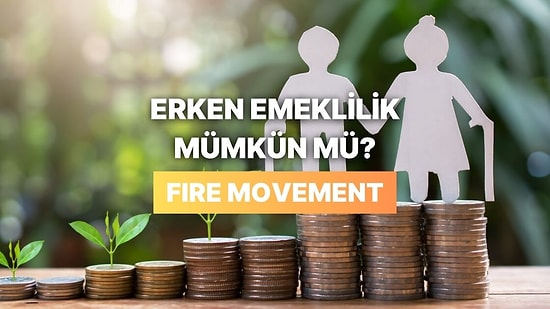 “Fire Movement” Akımı: 40 Yaşından Önce Emekli Olmak Hayal mi Gerçek mi?