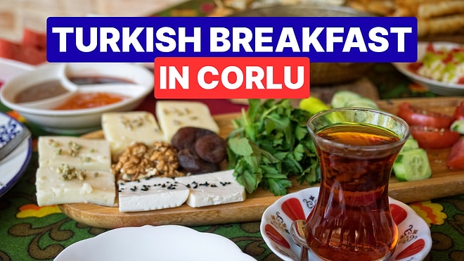 Best Breakfast Spots in Corlu: Enjoy a Traditional Turkish Breakfast