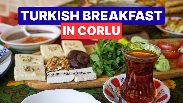 Best Breakfast Spots in Corlu: Enjoy a Traditional Turkish Breakfast
