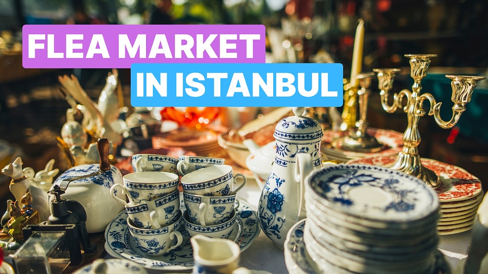 Istanbul’s Best Flea Markets: Where to Hunt for Vintage Treasures