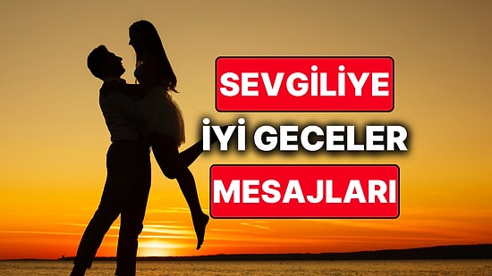 Sevgiliye İyi Geceler Mesajı! En Duygusal, Anlamlı, Romantik ve Etkileyici İyi Geceler Mesajları