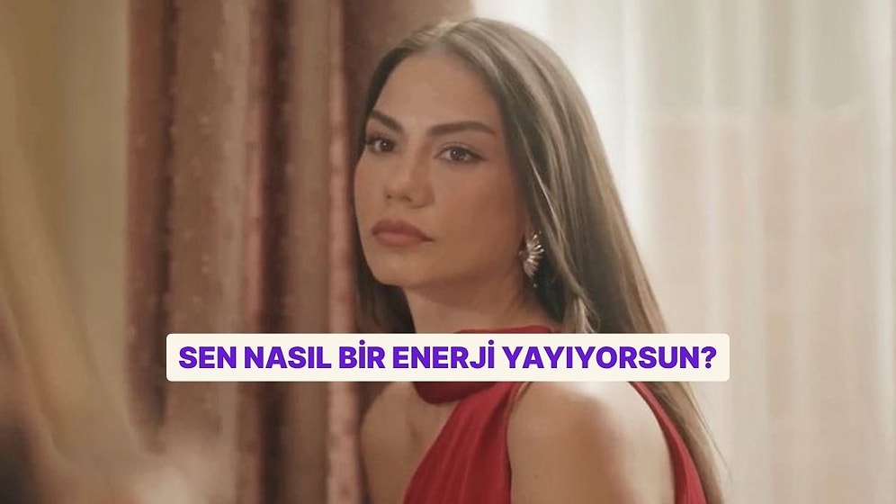 Sen Nasıl Bir Enerji Yayıyorsun?