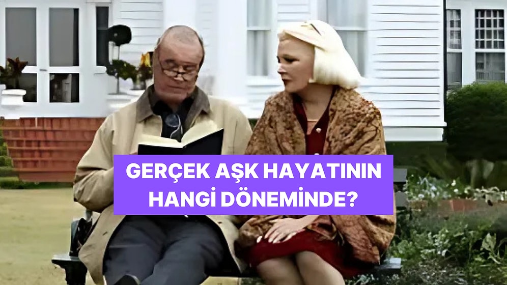 Hayatının Aşkı Hangi Döneminde Seni Bulacak?