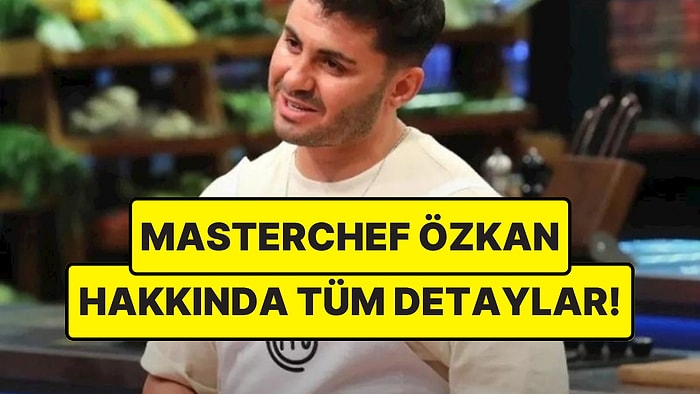 MasterChef 2025 Özkan Akan Kimdir, Kaç Yaşında? Özkan Akan Kariyeri ve Instagram Hesabı