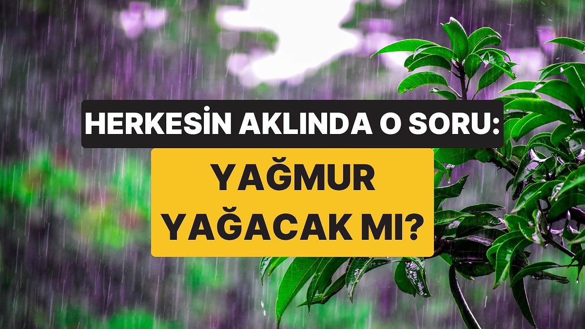 Havalar Serinleyecek mi? İstanbul, Bursa, Sakarya&apos;ya Ne Zaman Yağmur Yağacak?