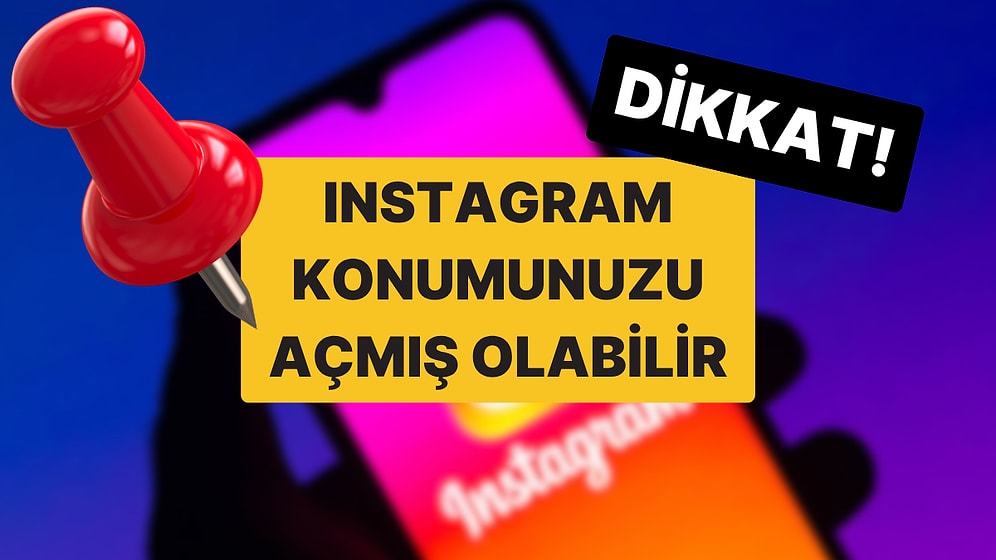 Instagram'ın Yeni Güncellemesi Canlı Konumunuzu Açmış Olabilir: Instagram Konum Nasıl Kapatılır?