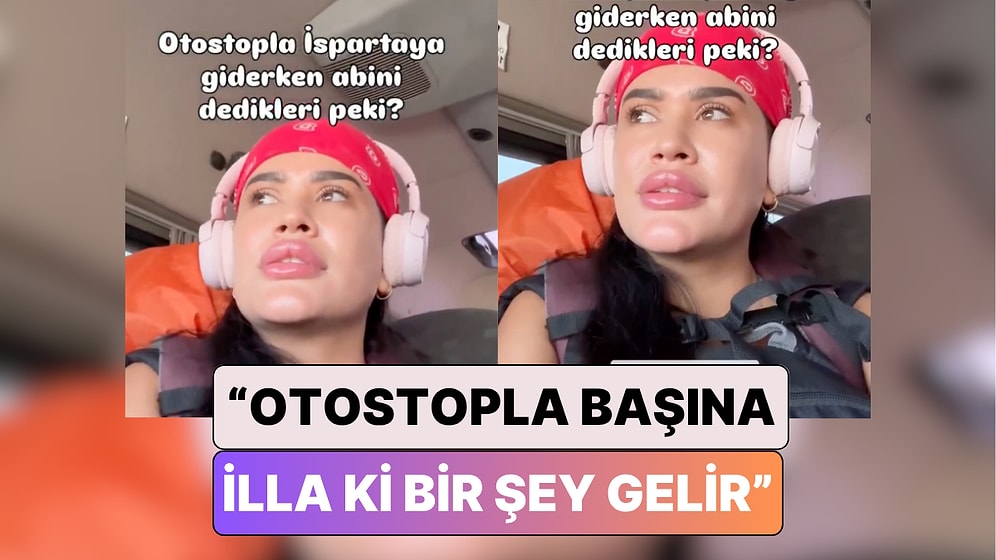 Otostop Çekerek Gezen İçerik Üreticisi Türkiye'de Bir Sürücünün Kendisine Yaptığı Bir Garip Uyarıyı Paylaştı