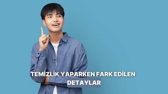 Sadece Temizlik Yaparken Fark Ettiğimiz Hayata Dair Detaylar