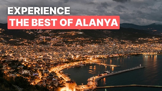 Top 10 Must-Have Experiences in Alanya, Turkey