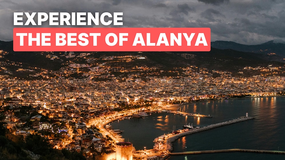 Top 10 Must-Have Experiences in Alanya, Turkey