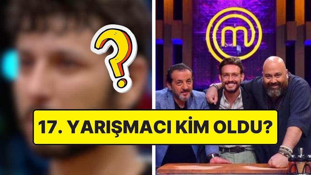 Ana Kadro Tamamlanıyor: 30 Temmuz Salı MasterChef'te Ana Kadroya Giren 17. Yarışmacı Kim Oldu?