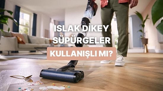 Islak Dikey Süpürgeler Gerçekten Kullanışlı mı?