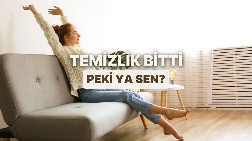 Temizlik Sonrası Ruh Halini Tahmin Ediyoruz!