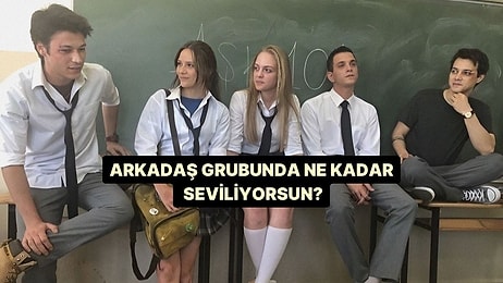 Arkadaş Grubunda Ne Kadar Seviliyorsun?