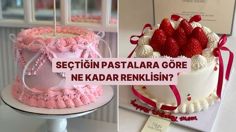 Seçtiğin Pastalara Göre Ne Kadar Renklisin?