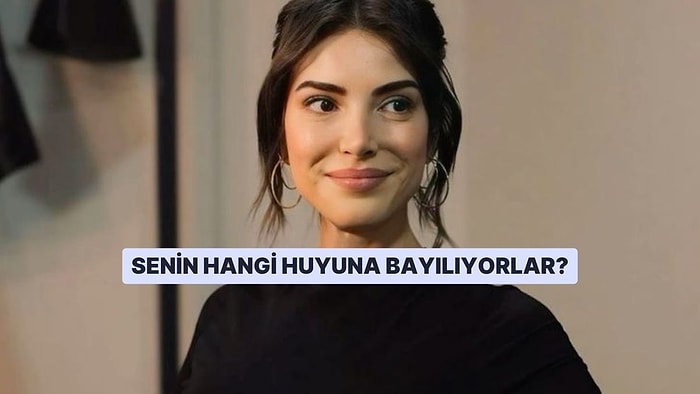 Senin Hangi Huyuna Bayılıyorlar?