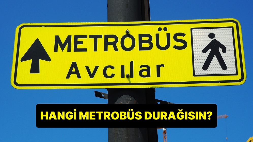 Burcuna Göre Hangi Metrobüs Durağısın?
