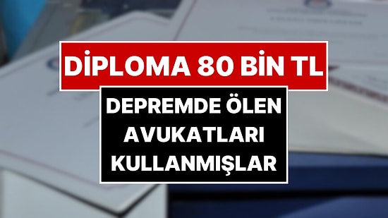 Lise Diploması 80 Bin TL! Sahte Diploma Skandalında Yeni Detay: Depremde Ölen Avukatları Kullanmışlar
