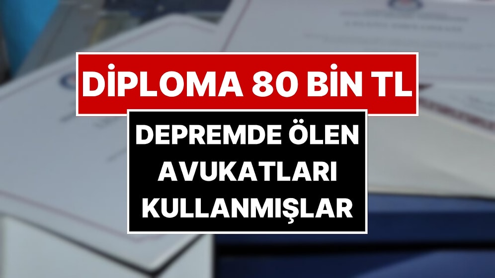 Lise Diploması 80 Bin TL! Sahte Diploma Skandalında Yeni Detay: Depremde Ölen Avukatları Kullanmışlar