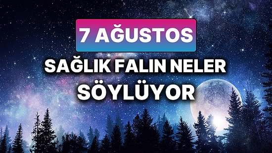 Günlük Sağlık Burç Yorumuna Göre 7 Ağustos Perşembe Günün Nasıl Geçecek?