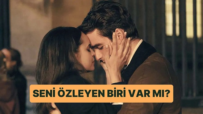 Seni Özleyen Biri Var mı?