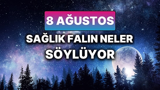 Günlük Sağlık Burç Yorumuna Göre 8 Ağustos Cuma Günün Nasıl Geçecek?