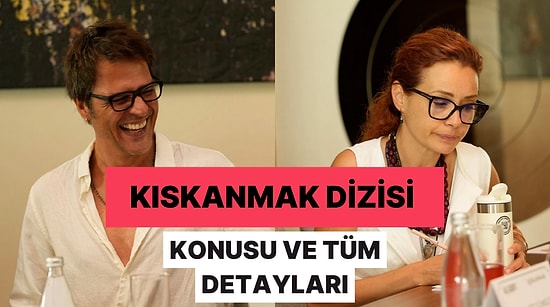 Kıskanmak Dizisi Konusu Nedir? Kıskanmak Dizisi Oyuncu Kadrosu ve Tüm Detaylar