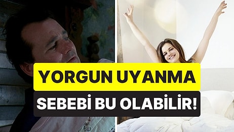 Ne Kadar Uyusanız da Yorgun mu Uyanıyorsunuz? Sebebi Bu Olabilir!