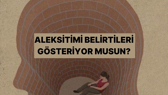 Psikolojik Teste Göre Sen Aleksitimi Olabilir misin?