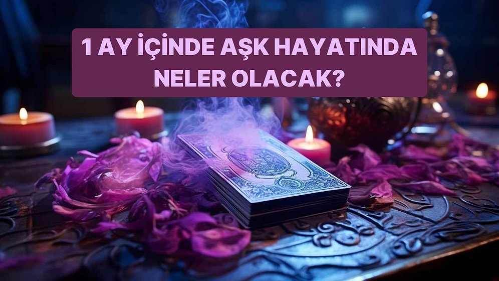 Bir Kart Seç 1 Ay İçinde Aşk Hayatında Neler Olacak Öğren!
