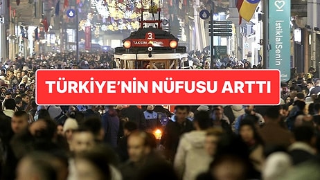 TÜİK Açıkladı: Türkiye’nin Yeni Nüfusu Belli Oldu