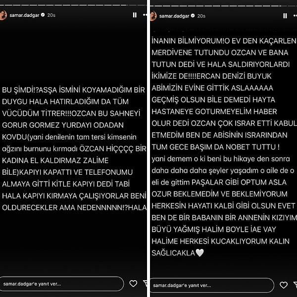 Olayları hatırladığında hala tüm vücudunun titrediğini söyleyen Samar Dadgar, iddia edilenin aksine orada Özcan Deniz'in kimseye vurmadığını ve eşinin "zalim kadına bile" el kaldırmayacağını vurguladı.