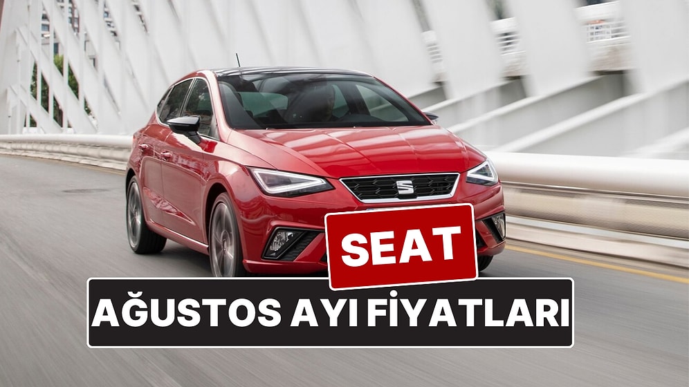 Seat Fiyat Listesi Ağustos 2025! İşte Seat Ibiza, Leon, Arona ve Ateca Güncel Fiyatları