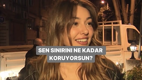 Sen Sınırını Ne Kadar Koruyorsun?