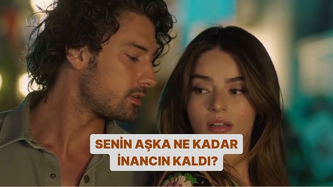 Senin Aşka Ne Kadar İnancın Kaldı?