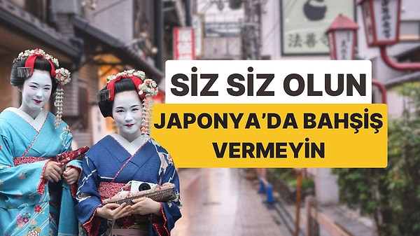 6. Amerika'nın Aksine Japonya'da Neden "Asla" Bahşiş Vermemelisiniz?